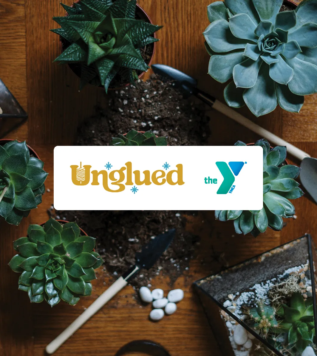 Image of Unglued logo and YMCA logo. Background image of several succulent plants and a terrarium on a wooden table